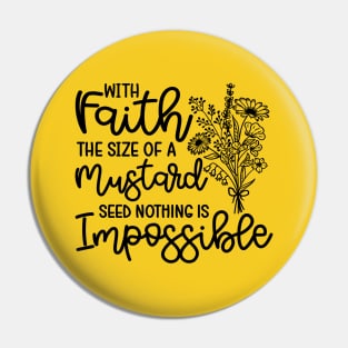 With Faith The Size Of A Mustard Seed Nothing Is Impossible Christian Pin