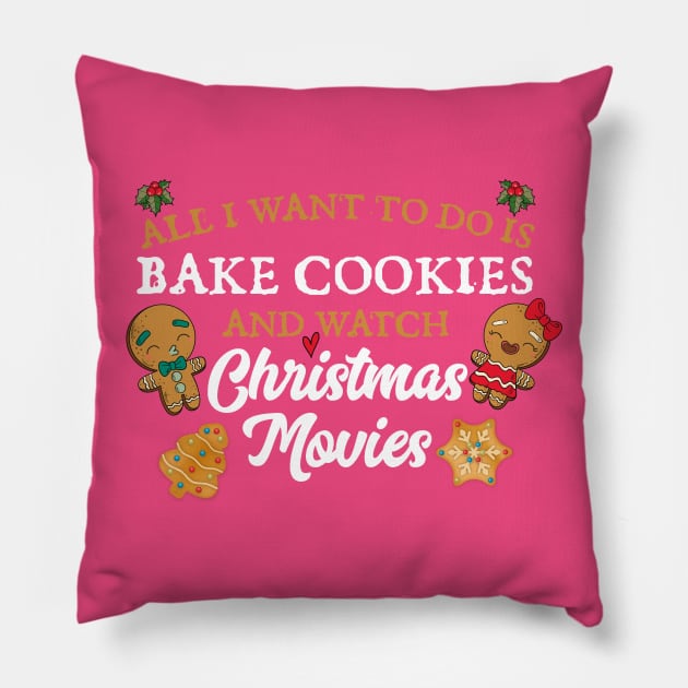 All I want to do is bake cookies and watch Christmas Movies Pillow by Skylane