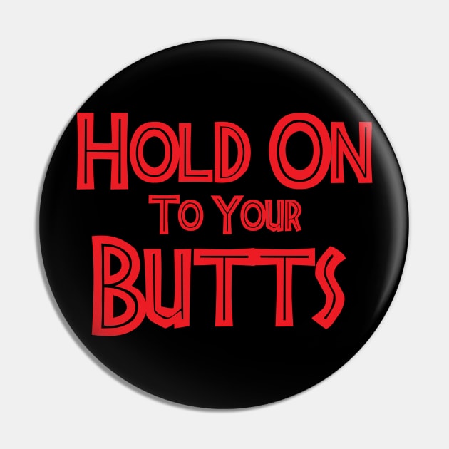 Hold on to your Butts Pin by CoolDojoBro