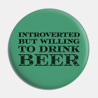 Introverted But Willing To Drink Beer Pin