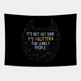 Cat Hair is Glitter For Lonely People Tapestry