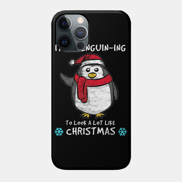 CHRISTMAS - It's Penguin-ing To Look A Lot Like Christmas - Christmas Day - Phone Case