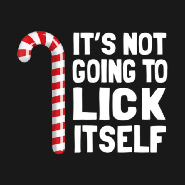 it's not going to lick itself candy cane shirt