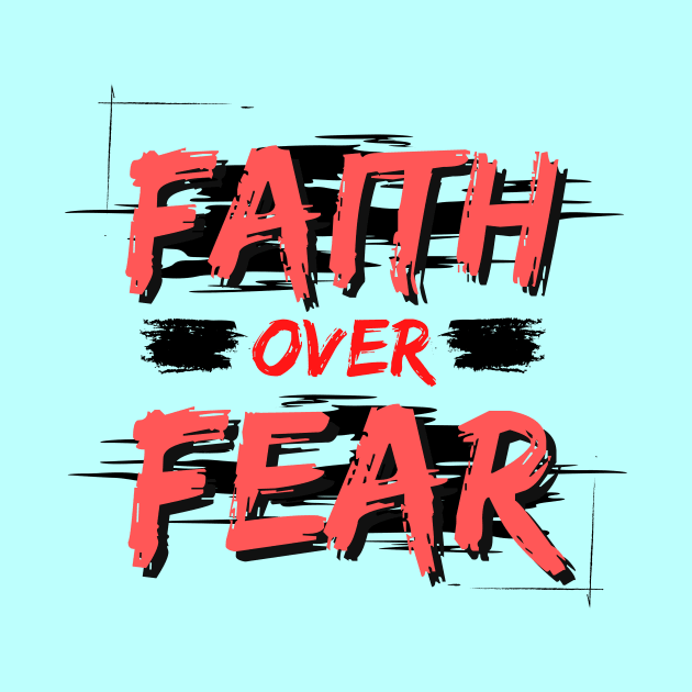 Faith Over Fear | Christian Saying by All Things Gospel