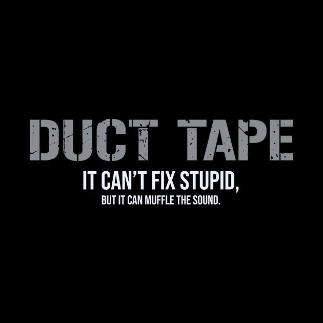 Duct Tape cant fix stupid by outdoorlover