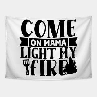 Come on MAMA Light my Fire Tapestry