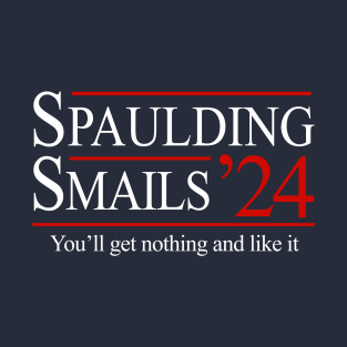 Spaulding & Smails 2024 - You'll get nothing and like it T-Shirt