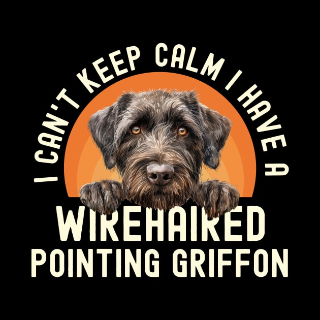 I Can't Keep Calm I Have A Wirehaired Pointing Griffon by The Jumping Cart