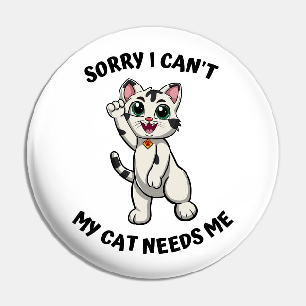 Sorry I Cant My Cat Needs Me, Funny Cat Pin by micho2591