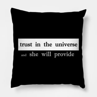 trust the universe and she will provide Pillow