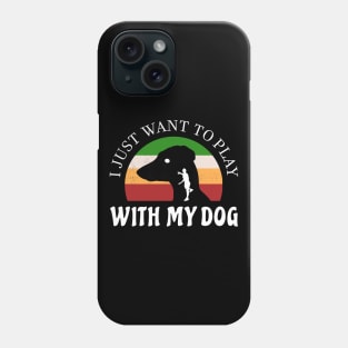 I just want to play with my dog lover Phone Case