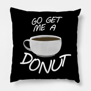 Go Get Me A Donut! Pillow