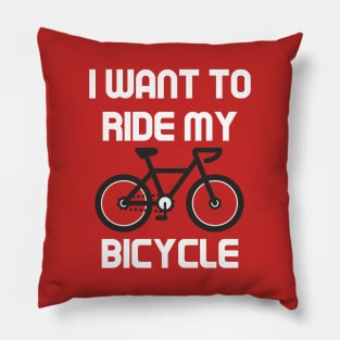 I want to ride my bicycle Pillow