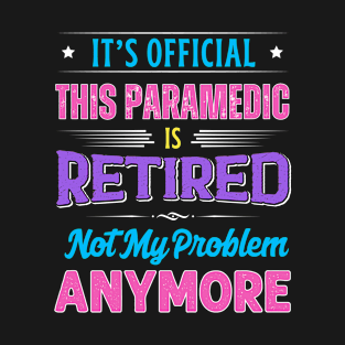 Paramedic Retirement Funny Retired Not My Problem Anymore T-Shirt