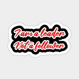 I am a leader not a follower Magnet