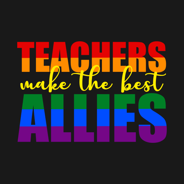 LGBTQ Ally t-shirts for teachers Teachers Make The Best Allies by focodesigns