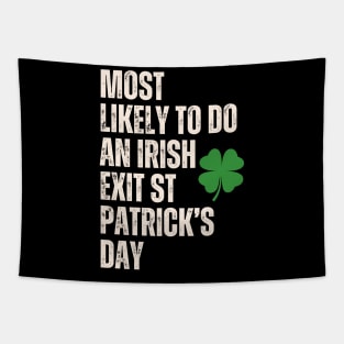 Most Likely To Do An Irish Exit St Patrick’s Day Shirt Tapestry