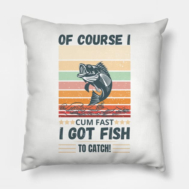 of course i cum fast i got fish to catch Fishing Pillow by Maroon55