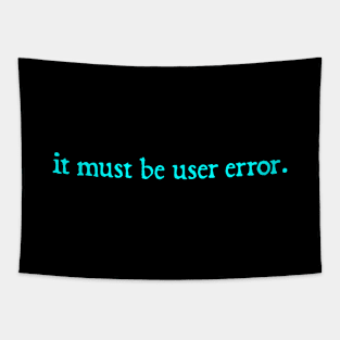 It Must Be User Error Tapestry