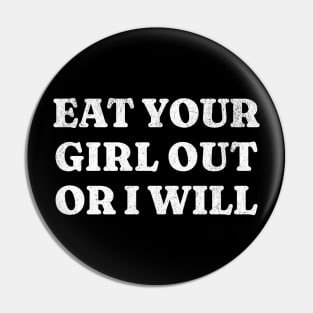 Eat Your Girl Out Or I Will Pin