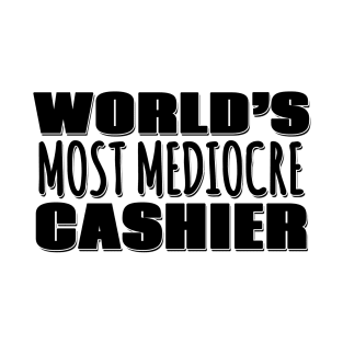 World's Most Mediocre Cashier T-Shirt