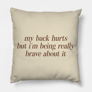 My Back Hurts But I'm Being Really Brave About It Sweatshirt or Pillow