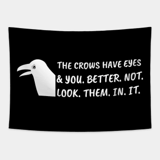 The crows have eyes, and you better not look them in it. Tapestry