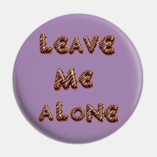 leave me alone Pin