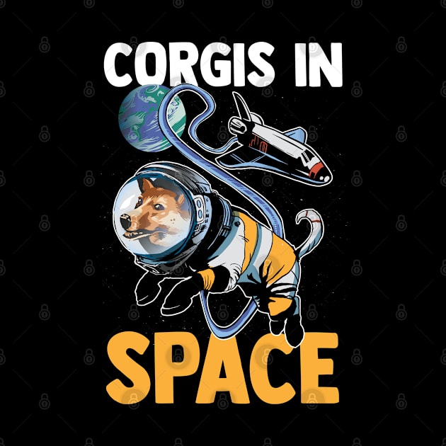 Corgis In Space - Funny Corgi Owner Space Nerd Astronaut by YouareweirdIlikeyou