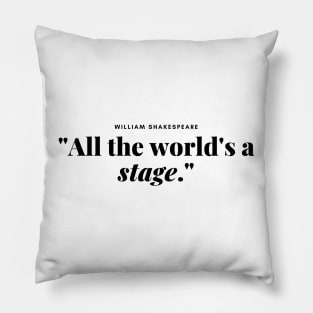 "All the world's a stage." -  William shakespeare Book Quote Pillow