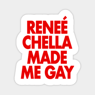 reneé chella made me gay Magnet