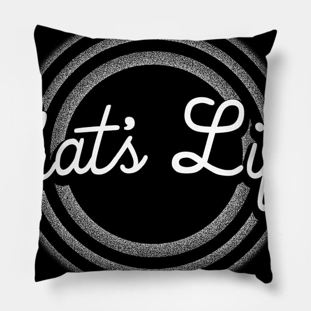 That's Life! Pillow by nickbuccelli