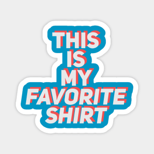 this is my favorite shirt Magnet