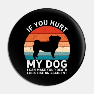 If You Hurt My Dog I Can Make Your Death Look Like An Accident Funny Pug Lover Pin