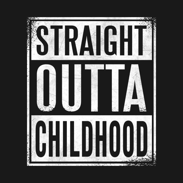 Straight Outta Childhood Teenager by funkyteesfunny