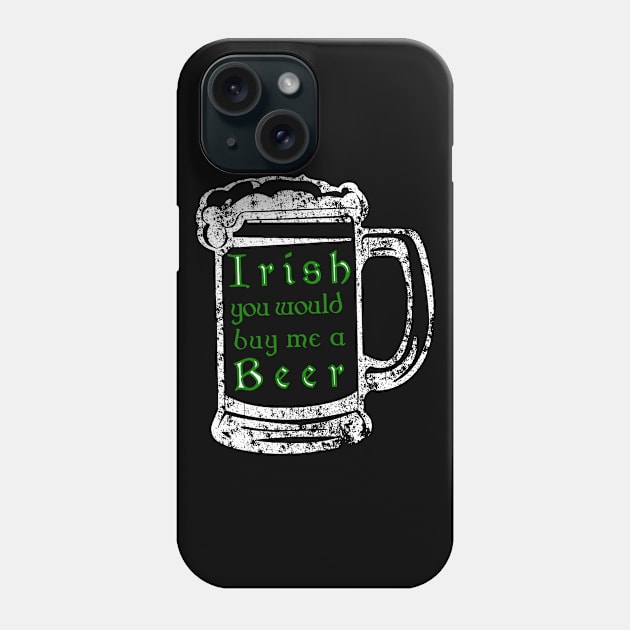 Irish youd buy me a beer shirt - Beer drinking tee Phone Case by CMDesign