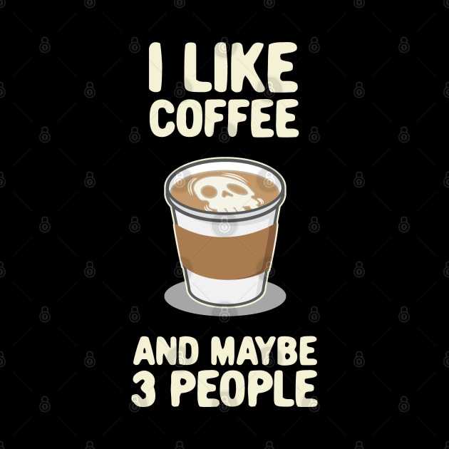 I lIke Coffee and Maybe 3 People Latte Foam Art Graphic by Huhnerdieb Apparel