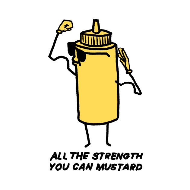 All The Strength You Can Mustard by Potatoman