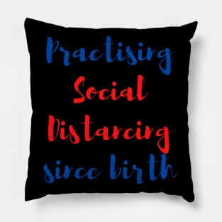 Social distancing since birth Pillow