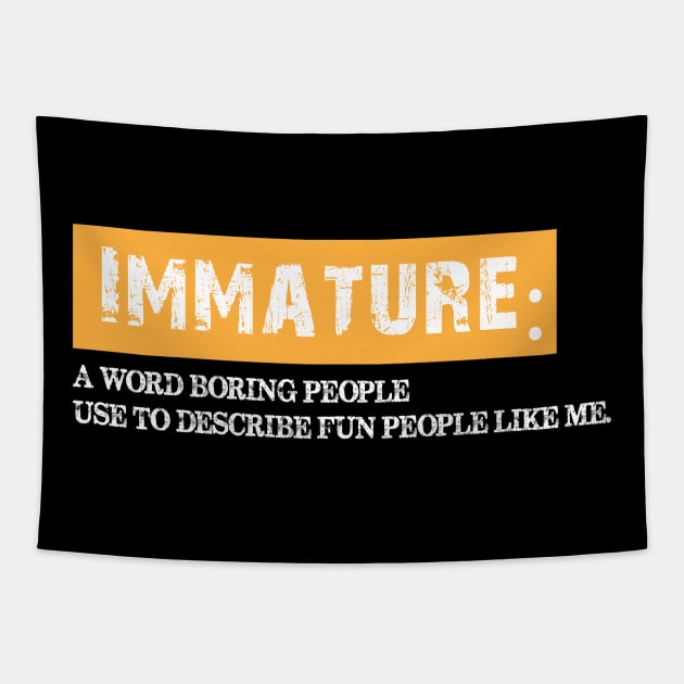 Immature, a word boring people use to describe fun people. Tapestry by chidadesign