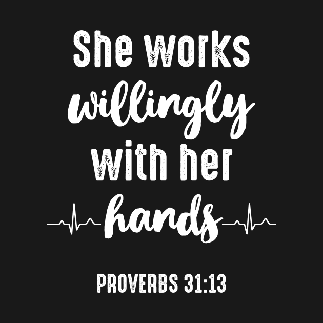 Nurse Tee She Works Willingly With Her Hands Proverbs 31:13 by celeryprint