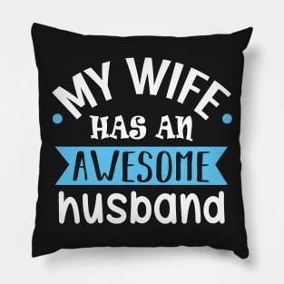 My Wife Has an Awesome Husband Pillow