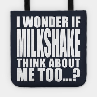 I wonder if Milkshake think about me too Tote