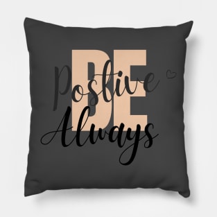 Be positive always Pillow