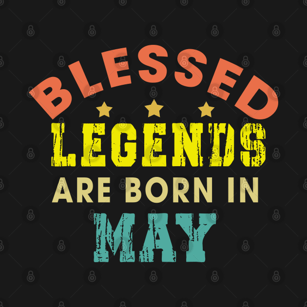 Blessed Legends Are Born In May Funny Christian Birthday by Happy - Design