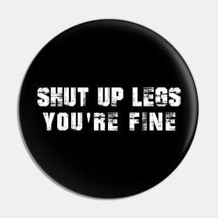 Shut Up-Legs You're Fine Workout Funny Saying Pin