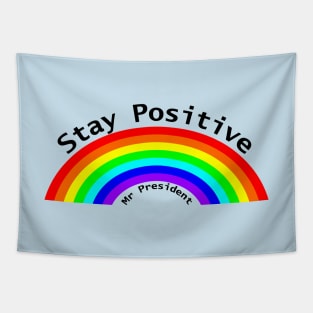 Stay Positive Mr President Rainbow Tapestry