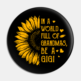 Sunflower In A World Full Of Grandmas Be A Gigi Pin