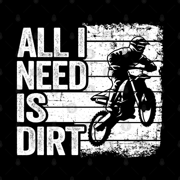 All I Need Is Dirt Vintage Funny Motocross by Kuehni