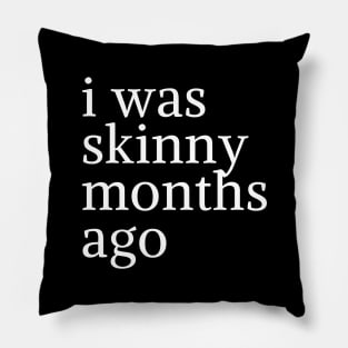 funny quote humor gift 2020: i was skinny few months ago Pillow